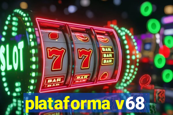 plataforma v68